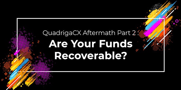  QuadrigaCX The Aftermath Part 2: Are Your Funds Recoverable?