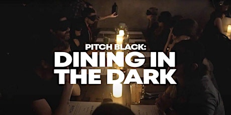 Pitch Black: Dining In The Dark (A Throwback Thursday Dinning Experience) primary image