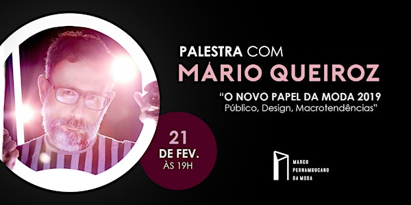 Palestra com Mario Queiroz: "O Novo Papel da Moda 2019 - Público, Design, M...