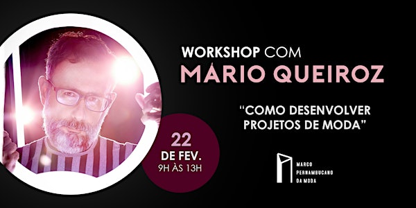 Workshop com Mario Queiroz: "Como Desenvolver Projetos de Moda”