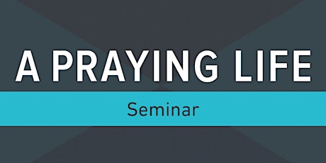 A Praying Life Seminar -  Williamsburg, VA primary image