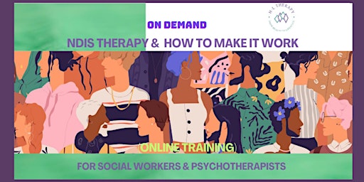 ON DEMAND NDIS THERAPY AND COUNSELLING AND HOW TO MAKE IT WORK primary image