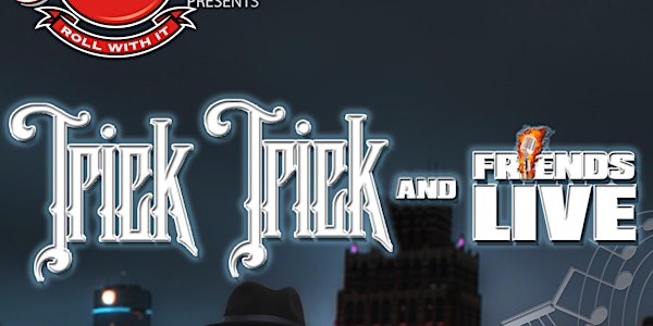 Trick Trick and Friends LIVE 3/13