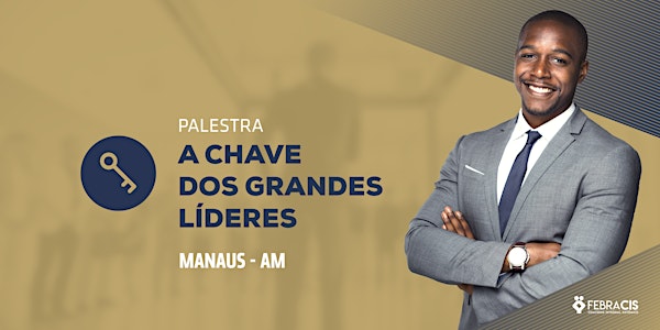 [MANAUS/AM] Palestra – A Chave dos Grandes Líderes