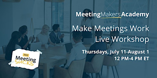 Imagen principal de Make Meetings Work Live Workshop | Thursdays, July 11-Aug 1, 12 PM-4 PM ET