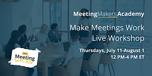 Immagine principale di Make Meetings Work Live Workshop | Thursdays, July 11-Aug 1, 12 PM-4 PM ET 