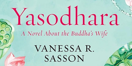 Writing a Buddhist Lovestory: Vanessa Sasson presents her novel Yasodhara primary image