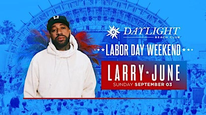LARRY JUNE at Daylight Beach • LINE SKIP, FREE ENTRY & GIRLS FREE DRINKS primary image
