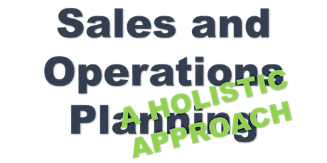 Sales & Operational Planning: "A Holistic Approach” (Understanding the real challenges, not a theoretical perspective)  primary image