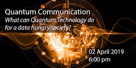 Quantum Communication, What can Quantum Technology do for a data hungry society? primary image