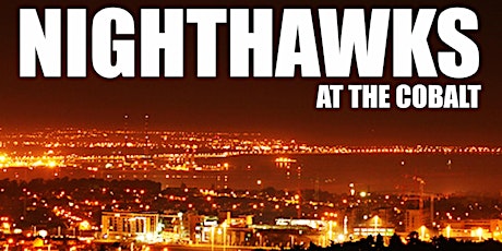 Nighthawks at the Cobalt - Saturday, March 23rd