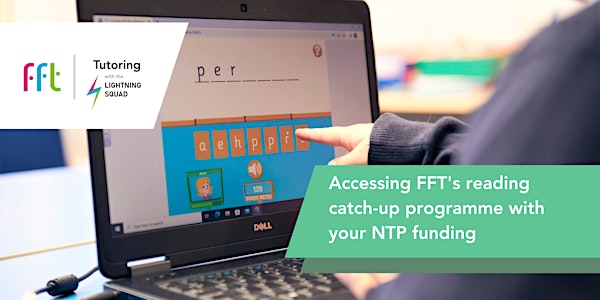 Accessing FFT's reading catch-up programme with  your NTP funding