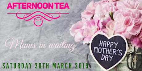 Mother’s Day Afternoon Tea (Mums in Waiting)