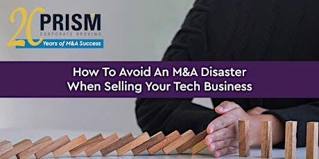 Primaire afbeelding van How To Avoid An M&A Disaster When Selling Your Tech Business