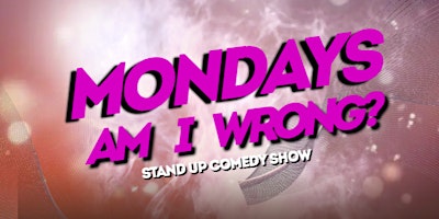 MONDAYS, AM I WRONG!? ( STAND UP COMEDY SHOW ) BY MONTREALJOKES.COM primary image