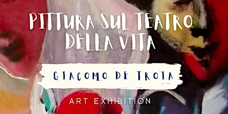 Pittura sul Teatro della Vita- Art Exhibition primary image