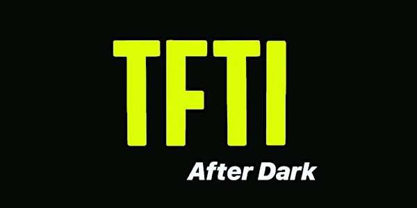 TFTI After Dark - An Interactive Photo Experience 2019