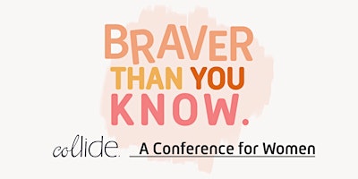 Collide Conference: Braver Than You Know