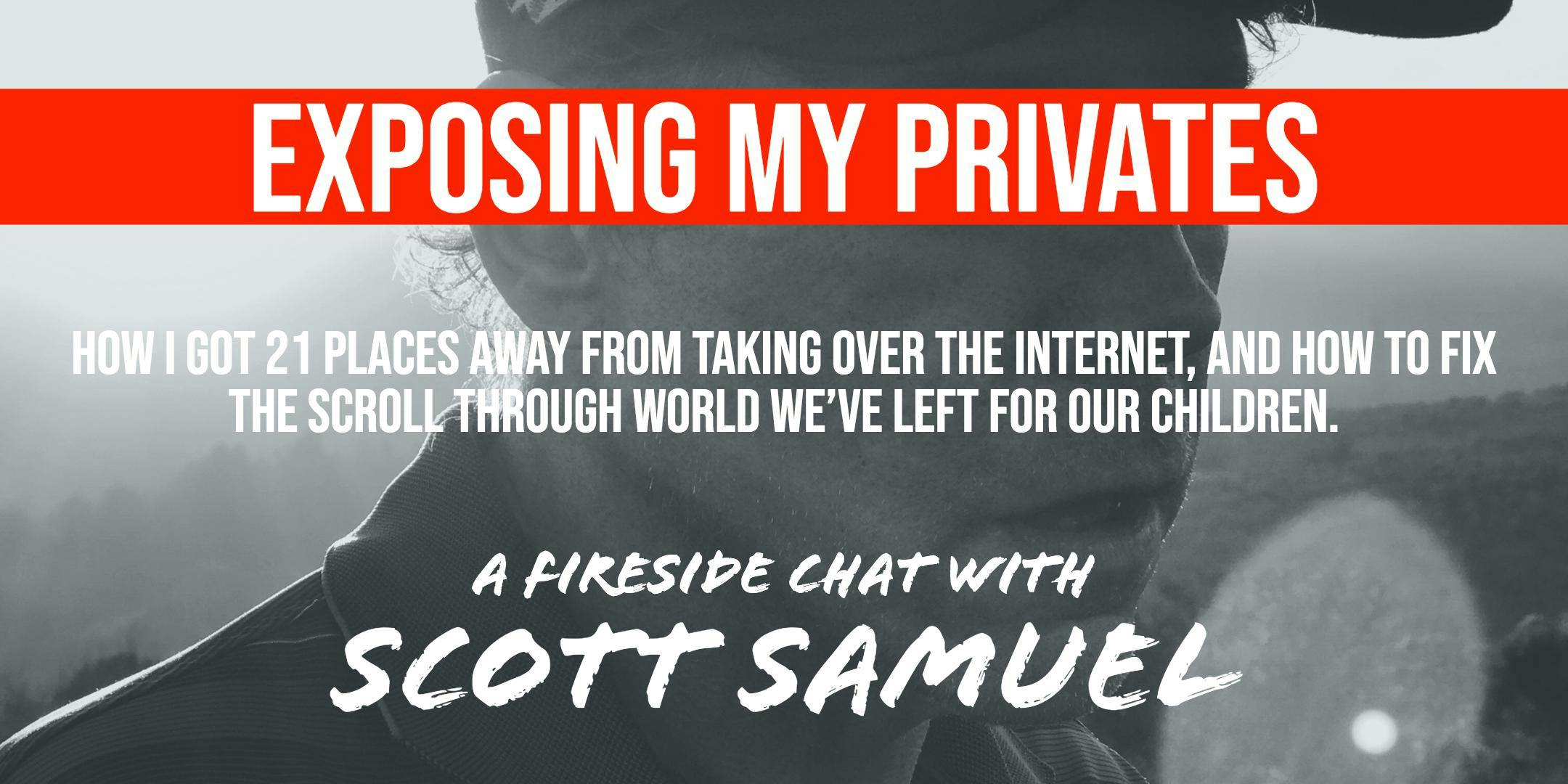 Exposing My Privates - A Fireside Chat With Scott Samuel - The Scroll Through World