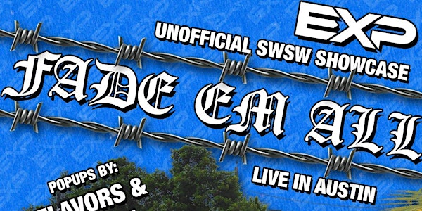 EXP Presents "Fade Em All'  Live In Austin