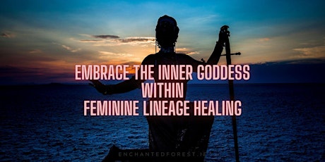 Embrace the Inner Goddess Within: Feminine Lineage Healing primary image