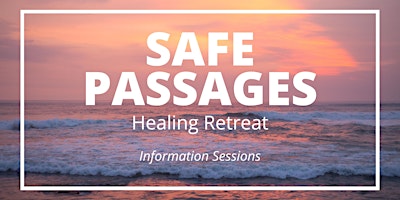 Information Sessions – Safe Passages Healing Retreat