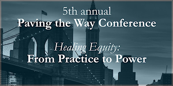 Healing Equity: From Practice to Power; 5th Paving The Way Conference