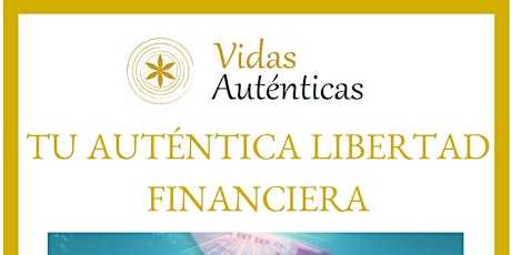 Imagen principal de TU AUTÉNTICA LIBERTAD FINANCIERA (RE-NATURALIZANDO LA ECONOMIA)