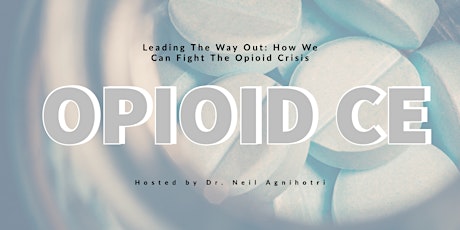 Leading The Way Out: How We Can Fight The Opioid Crisis a CE course w/ Dr. Neil Agnihotri