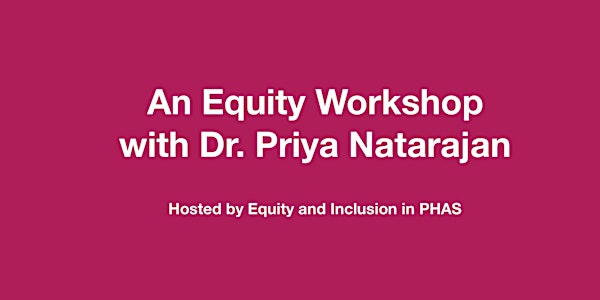 An Equity Workshop with Dr. Priya Natarajan