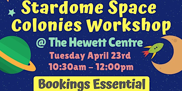 April Holidays - Free Stardome Space Colonies Workshop @ The Hewett Centre
