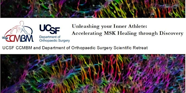 UCSF CCMBM and Department of Orthopaedic Surgery Scientific Retreat - Unleashing your Inner Athlete: Accelerating MSK Healing through Discovery 