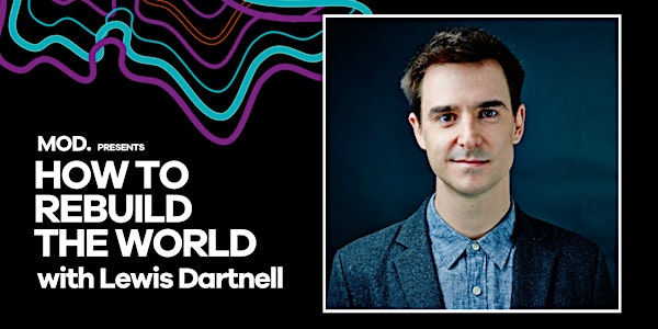 How to Rebuild the World with Lewis Dartnell