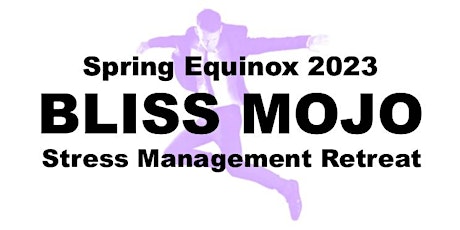 BLISS-MOJO - Spring Equinox Stress Management Retreat - 2023 primary image