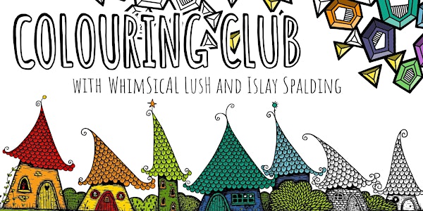 Colouring Club with WhimSicAL LusH and Islay Spalding