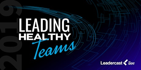 Leadercast 2019: Building Healthy Teams primary image