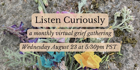 Listen Curiously ~ Virtual Grief Gathering primary image