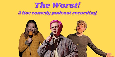 The Worst! A live comedy podcast recording primary image