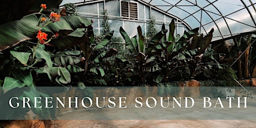 Hauptbild für Greenhouse Sound Bath- June 8, 2024