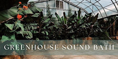 Greenhouse Sound Bath- May 4, 2024 primary image