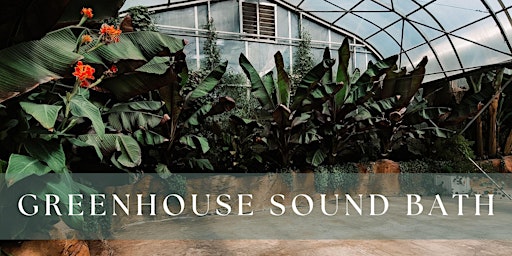 Imagen principal de Greenhouse Sound Bath- May 4, 2024