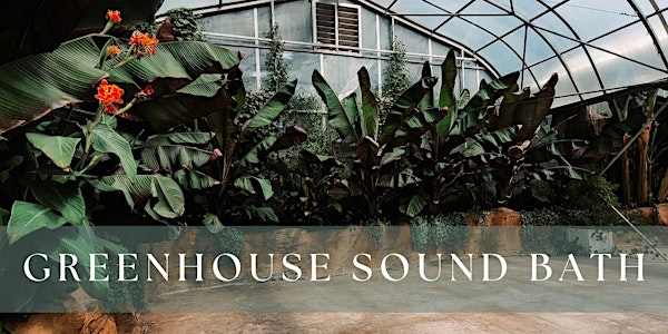 Greenhouse Sound Bath- June 8, 2024