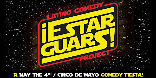 ¡ESTAR GUARS!: A May The 4th/Cinco De Mayo Comedy Fiesta
