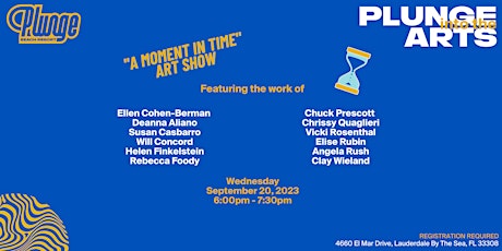Imagen principal de Plunge into the Arts, " A Moment in Time" Art Show