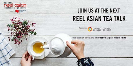 Reel Asian Tea Talk - Ontario Creates IDM Fund primary image