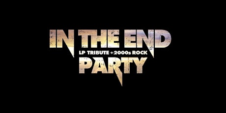 IN THE END ★ LP Tribute & 90s / 2000s Rock ★ PARTY