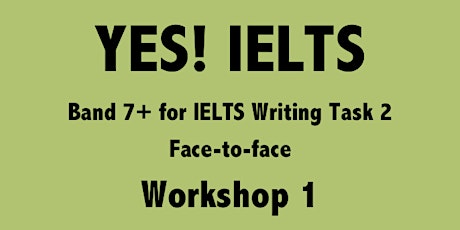 YES! IELTS - Workshop 1 - IELTS Writing Task 2: TR & CC for Band 7+