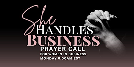 She Handles Business Prayer Call