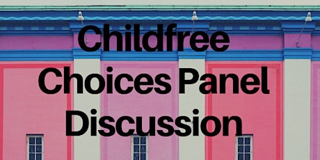 Childfree Choice Panel Discussion primary image