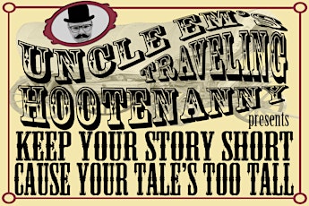 Uncle Em's Traveling Hootenanny presents Keep Your Story Short primary image